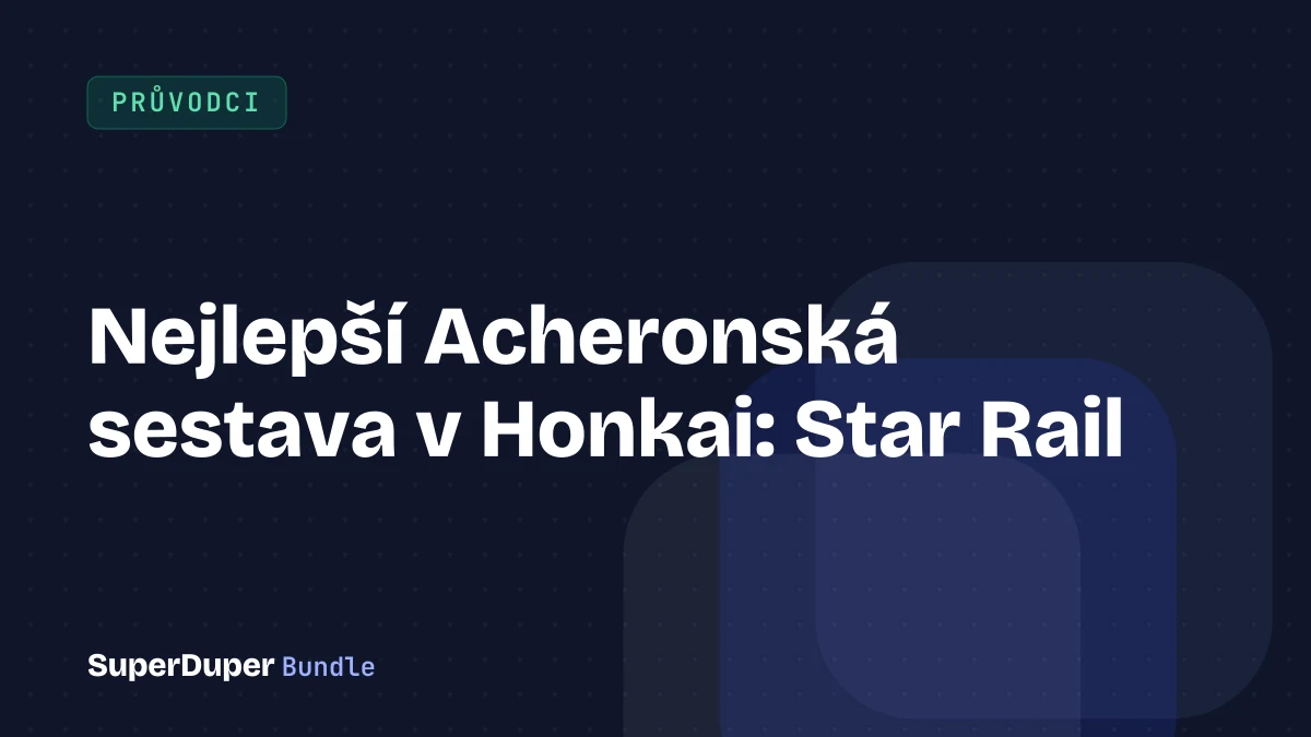 Nejlepší Acheronská sestava v Honkai: Star Rail