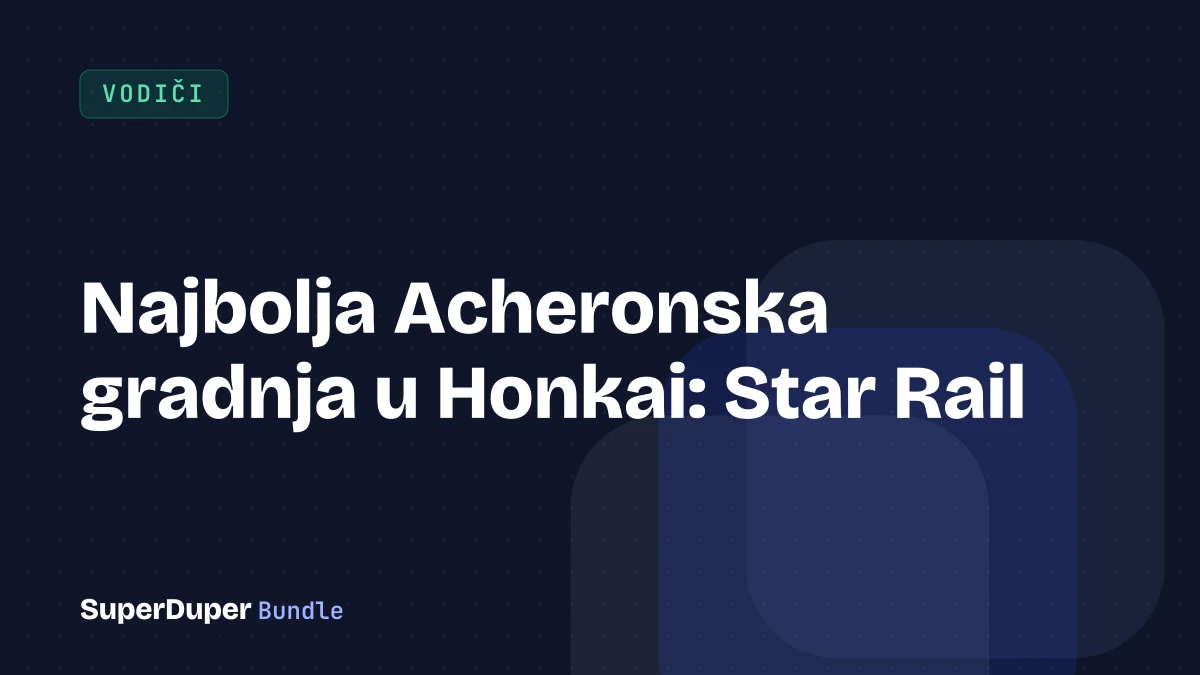 Najbolja Acheronska gradnja u Honkai: Star Rail