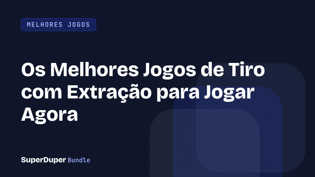 Os Melhores Jogos de Tiro com Extração para Jogar Agora