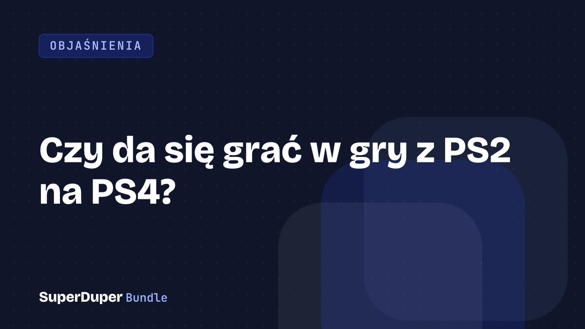 Czy da się grać w gry z PS2 na PS4?