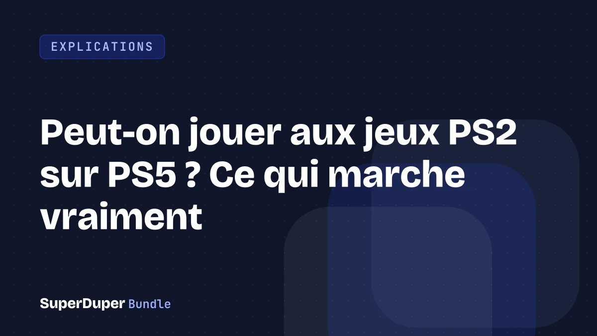 Peut-on jouer aux jeux PS2 sur PS5 ? Ce qui marche vraiment