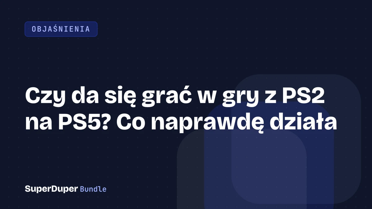Czy da się grać w gry z PS2 na PS5? Co naprawdę działa