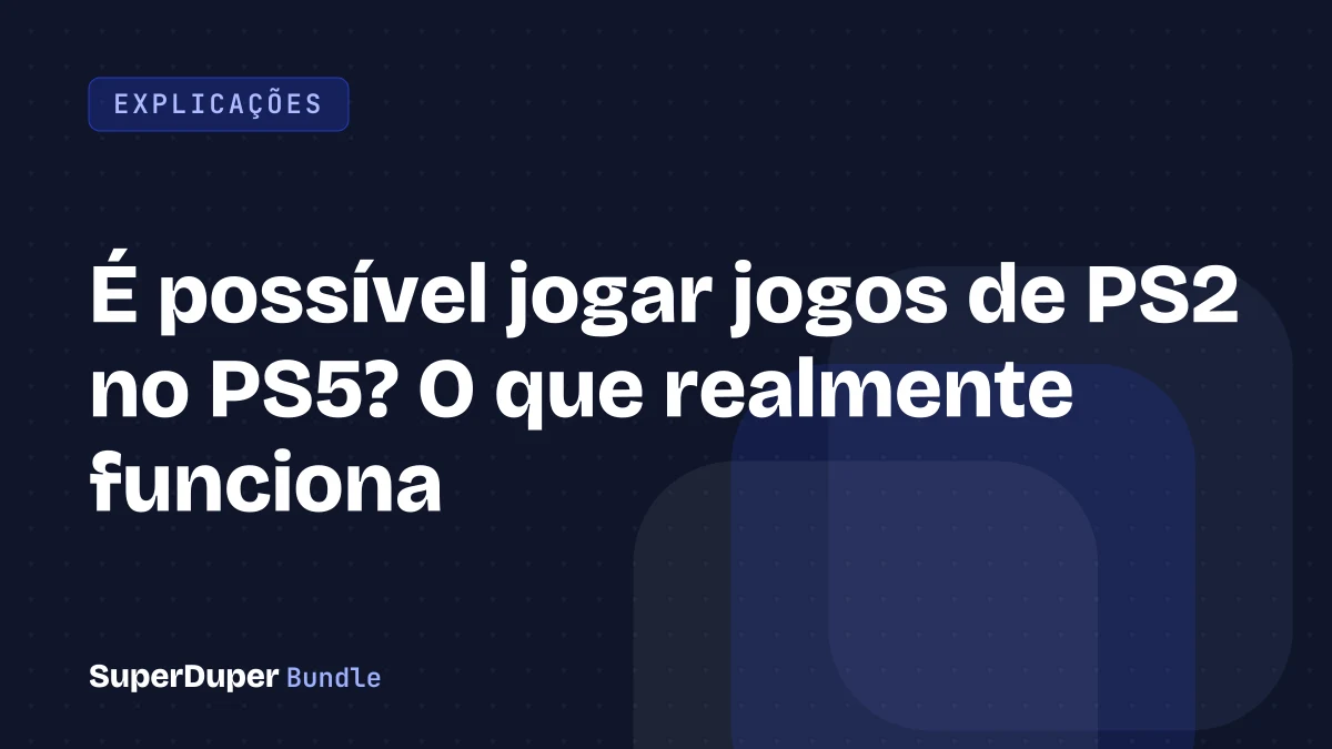 É possível jogar jogos de PS2 no PS5? O que realmente funciona