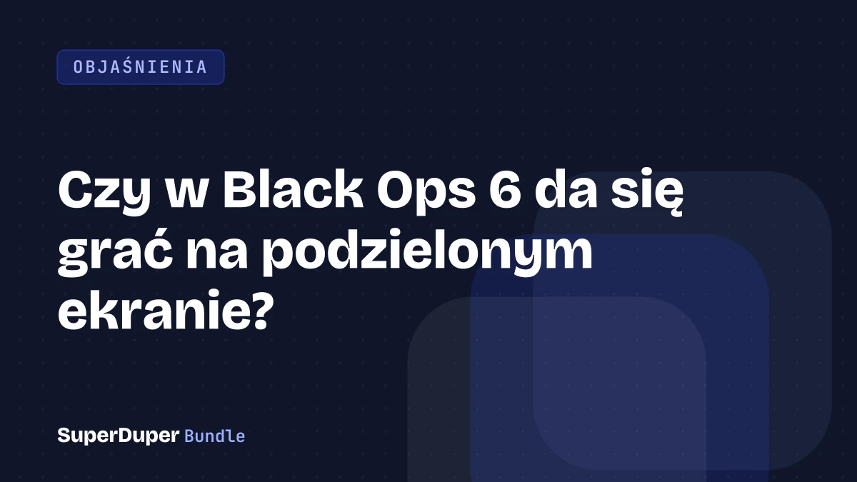 Czy w Black Ops 6 da się grać na podzielonym ekranie?