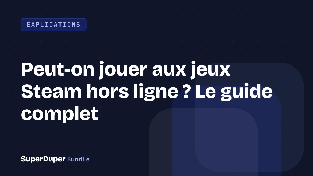 Peut-on jouer aux jeux Steam hors ligne ? Le guide complet