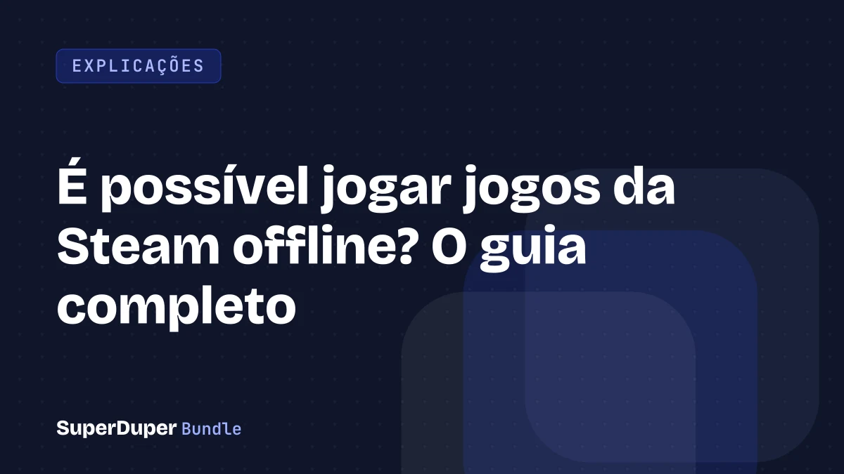 É possível jogar jogos da Steam offline? O guia completo
