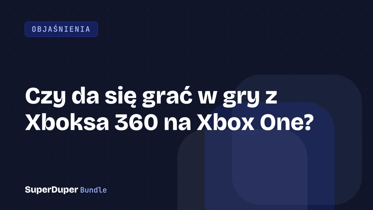 Czy da się grać w gry z Xboksa 360 na Xbox One?
