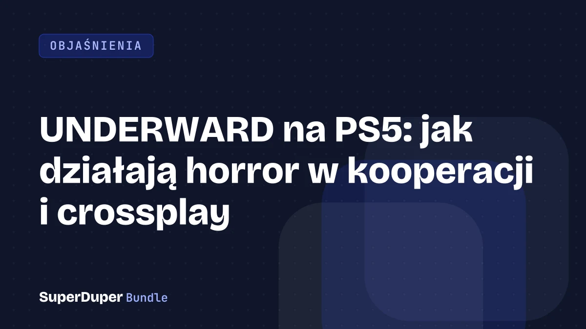 UNDERWARD na PS5: jak działają horror w kooperacji i crossplay