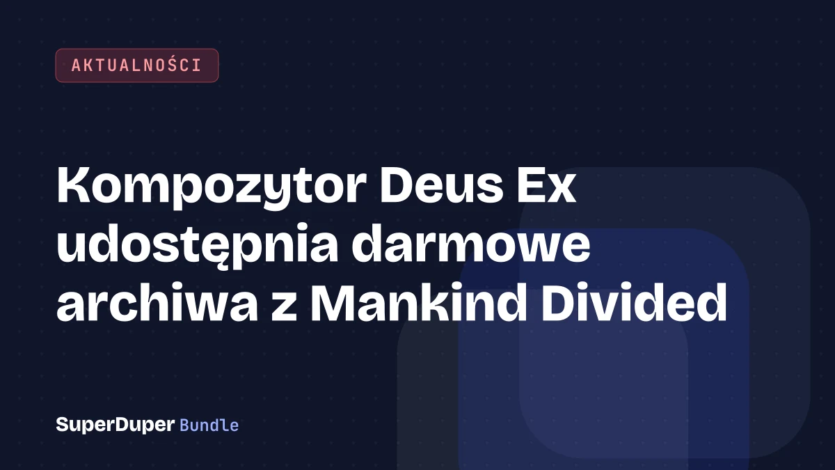 Kompozytor Deus Ex udostępnia darmowe archiwa z Mankind Divided