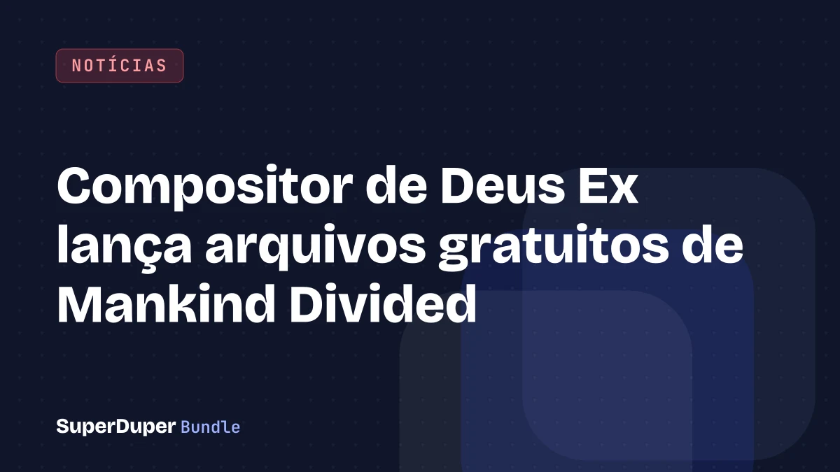 Compositor de Deus Ex lança arquivos gratuitos de Mankind Divided