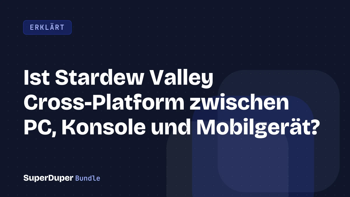 Ist Stardew Valley Cross-Platform zwischen PC, Konsole und Mobilgerät?