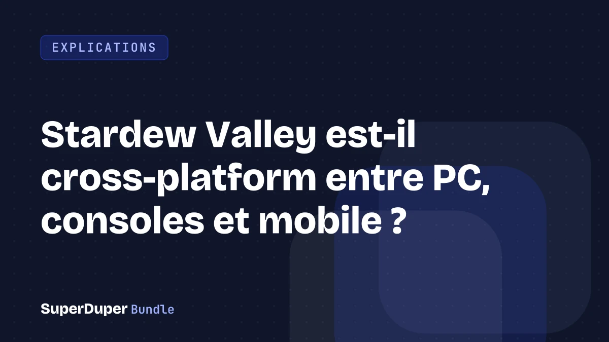 Stardew Valley est-il cross-platform entre PC, consoles et mobile ?