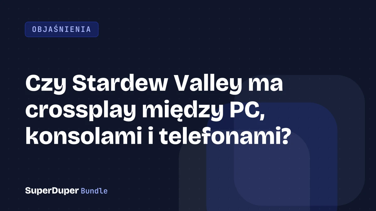 Czy Stardew Valley ma crossplay między PC, konsolami i telefonami?