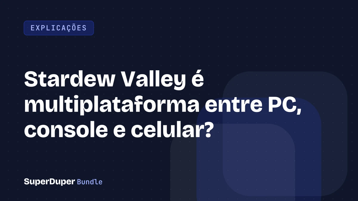 Stardew Valley é multiplataforma entre PC, console e celular?