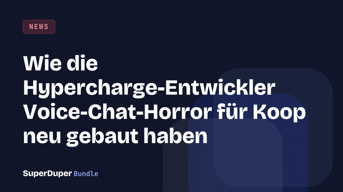 Wie die Hypercharge-Entwickler Voice-Chat-Horror für Koop neu gebaut haben