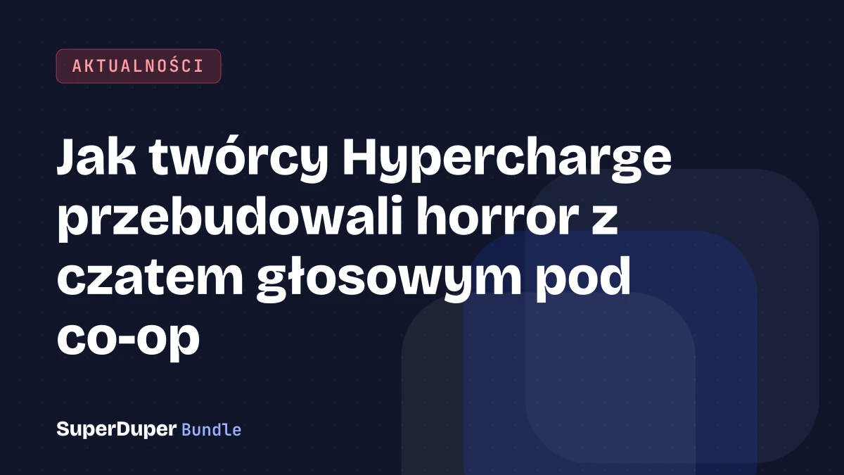 Jak twórcy Hypercharge przebudowali horror z czatem głosowym pod co-op