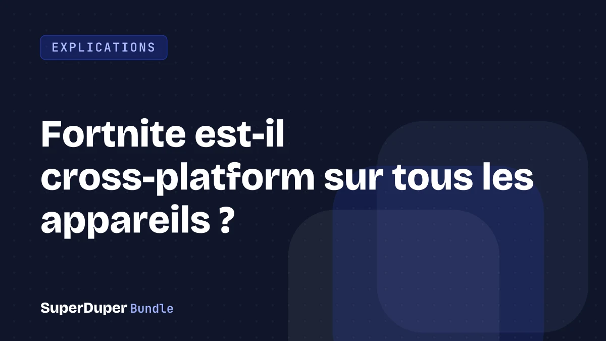 Fortnite est-il cross-platform sur tous les appareils ?