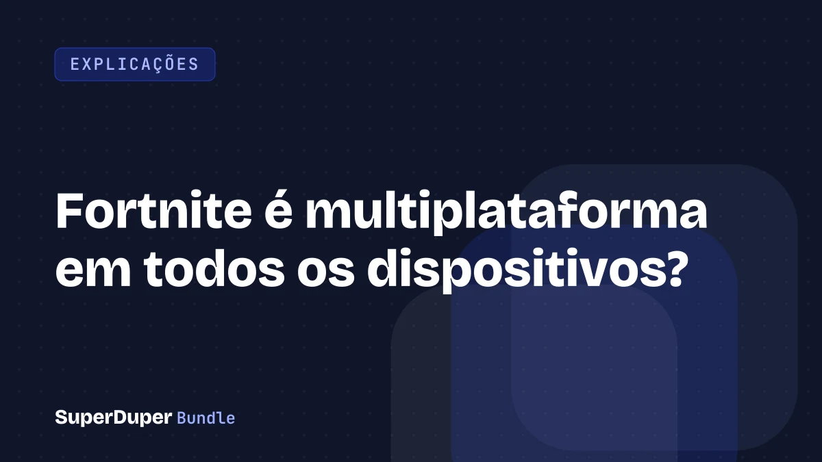 Fortnite é multiplataforma em todos os dispositivos?